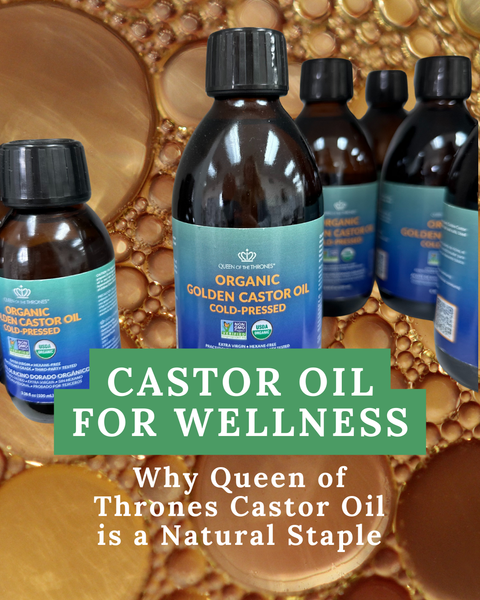 Castor Oil for Wellness: Why Queen of Thrones Castor Oil is a Natural Staple