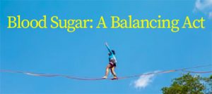 Blood Sugar: A Balancing Act